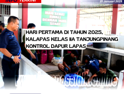 HARI PERTAMA DI TAHUN 2025, KALAPAS KELAS IIA TANJUNGPINANG KONTROL DAPUR LAPAS
