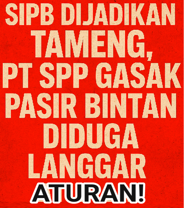 Modus Baru! PT SPP Diduga Akali Regulasi Tambang Pasir di Bintan