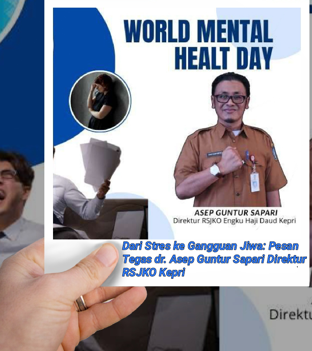 Ketika Stres Jadi Alarm: dr. Asep Guntur Sapari Direktur RSJKO Kepri Ungkap Batas Normal dan Gangguan Mental