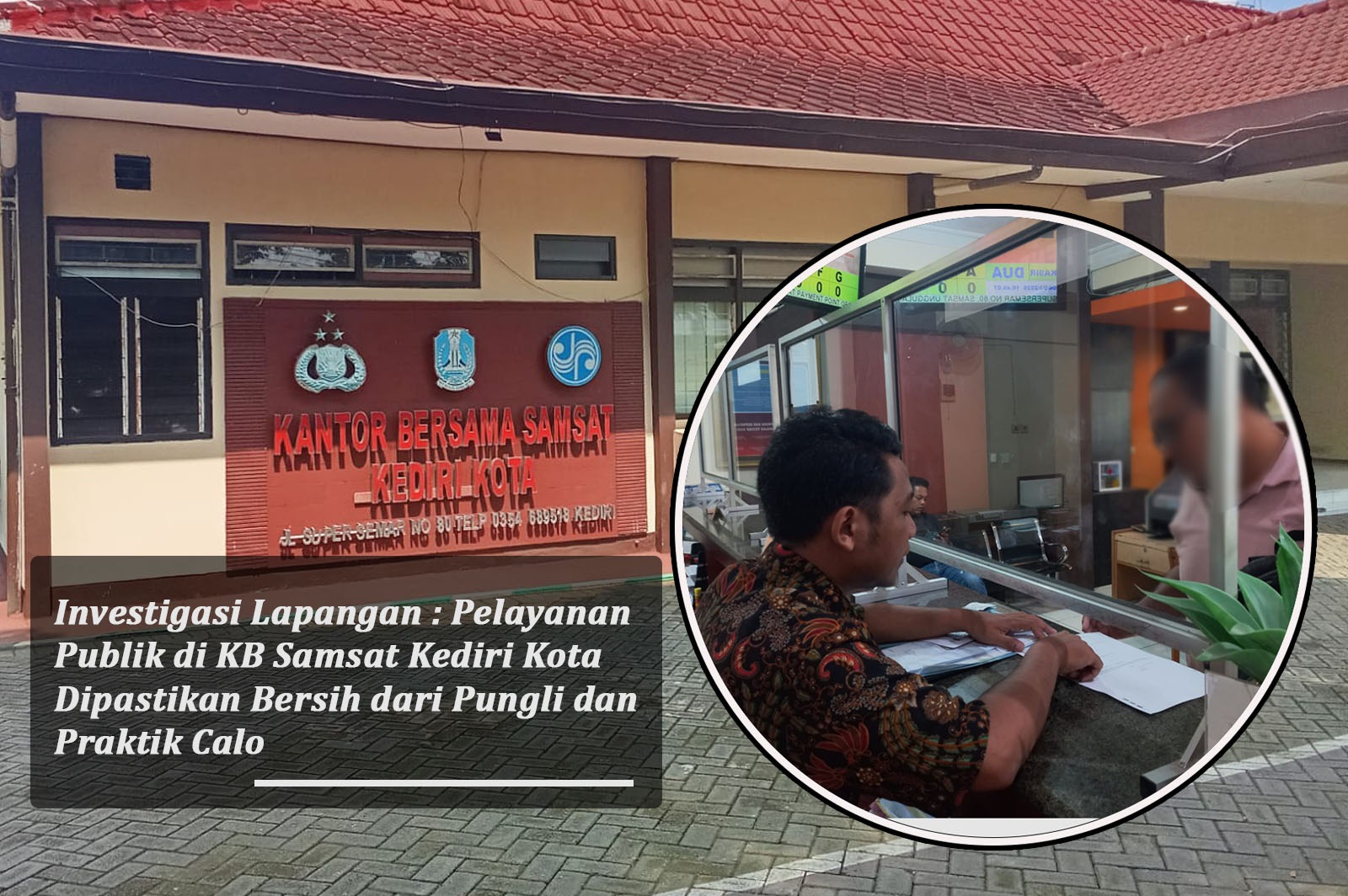 Investigasi Lapangan : Pelayanan Publik di KB Samsat Kediri Kota Dipastikan Bersih dari Pungli dan Praktik Calo