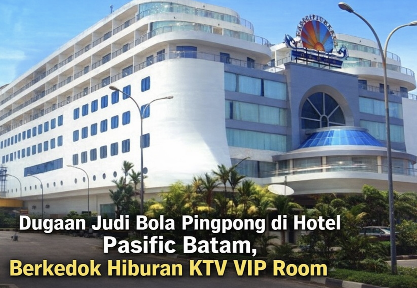 Dugaan Judi Bola Pingpong di Hotel Pasific Batam, Berkedok Hiburan KTV VIP Room