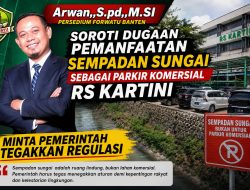 Arwan, S.Pd., M.Si. Presidium Forwatu Banten Soroti Dugaan Pemanfaatan Sempadan Sungai sebagai Area Parkir Komersial RS Kartini, Desak Pemerintah Tegakkan Regulasi
