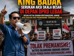 King Badak Serukan Aksi Skala Besar di Depan DPRD Lebak, Desak Ketua Dewan Bertanggung Jawab atas Dugaan Aksi Premanisme terhadap Aktivis