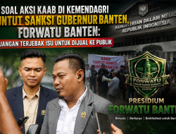 Soal Aksi KAAB di Kemendagri Tuntut Sanksi Gubernur Banten, Forwatu Banten: Jangan Terjebak Isu untuk Dijual ke Publik