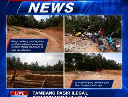 Diduga Penambang Pasir Ilegal  Merajalela ,Kemana Polhut,Polsek , DLH Dan Dinas Perijinan , Tambang Baru Terpantau , Indarto Berikan Hak Jawab