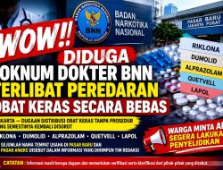 Wow !! Diduga Oknum Dokter BNN Lakukan Peredaran Obat Keras Secara Bebas