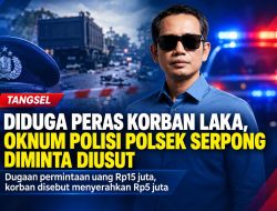 Diduga Peras Korban Laka, Oknum Polisi Polsek Serpong Diminta Diusut