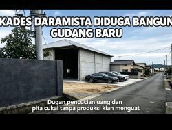 KADES DARAMISTA DIDUGA BANGUN GUDANG BARU, DUGAAN PENCUCIAN UANG DAN PITA CUKAI TANPA PRODUKSI KIAN MENGUAT