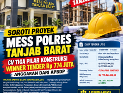 SOROTI PROYEK MESS POLRES TANJAB BARAT: CV TIGA PILAR KONSTRUKSI WINNER TENDER Rp 774 JUTA, ANGGARAN DARI APBDP