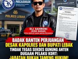 Badak Banten Perjuangan Desak Kapolres dan Bupati Lebak Tindak Tegas Sekdes Gunung Anten Dugaan Pelaku KDRT: Jabatan Bukan Tameng Hukum!