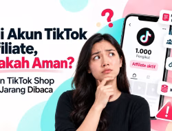 Beli Akun TikTok Affiliate, Apakah Aman? Ini Aturan dari TikTok Shop yang Jarang Dibaca